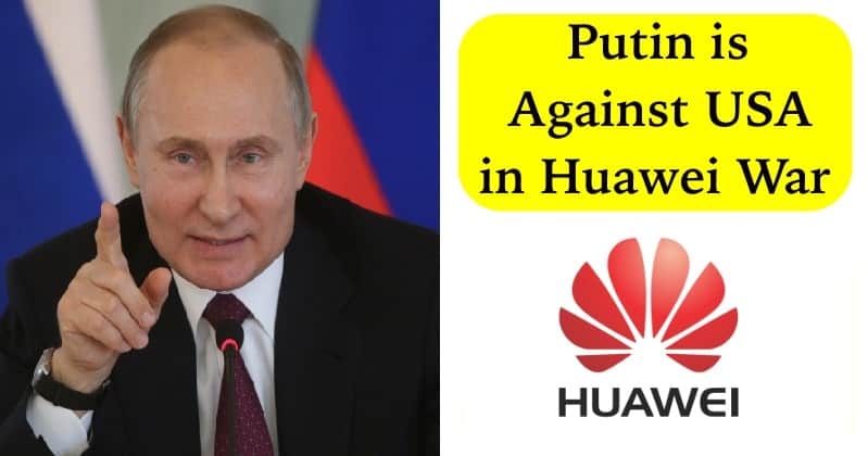 Putin is Against US for their Attempts to Push Huawei from Global Market