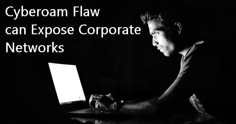 Cyberoam Firewalls has a Dangerous Flaw which can Expose Corporate Networks