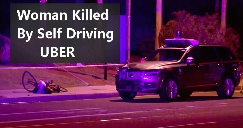 Uber’s Self Driving Car killed a Woman in Arizona