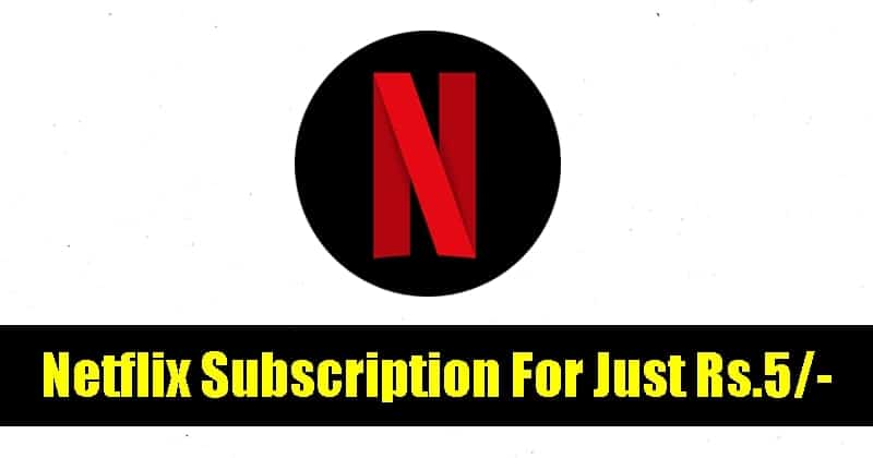 Netflix First Month Subscription For Just Rs.5 in India