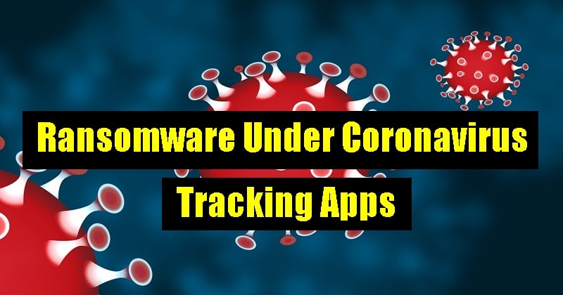 Hackers Launch Ransomware Disguised As Coronavirus Tracker App