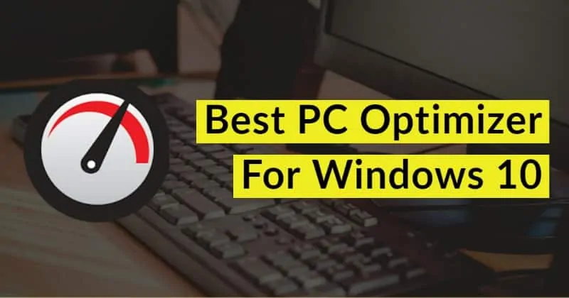 Best PC Optimizer Software For Windows 10