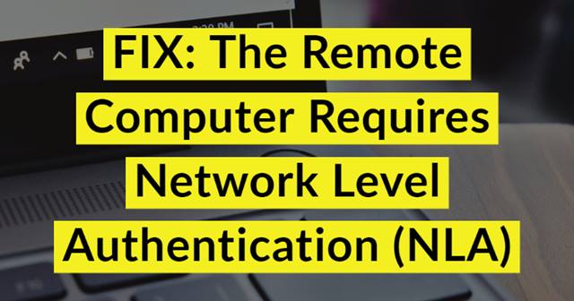 The Remote Computer Requires Network Level Authentication