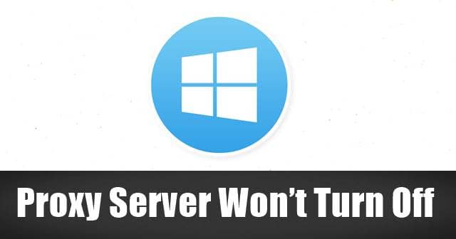 Proxy Server Won’t Turn Off