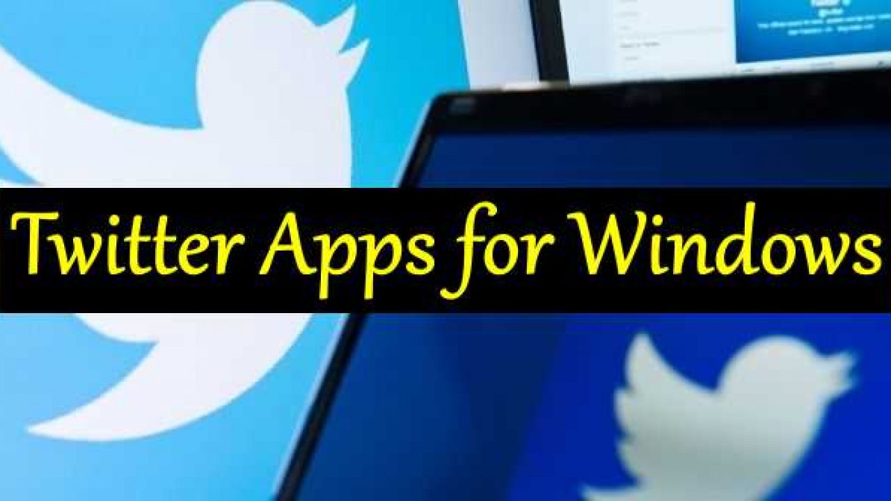 7 Best Twitter Apps For Windows 10 21 Techdator