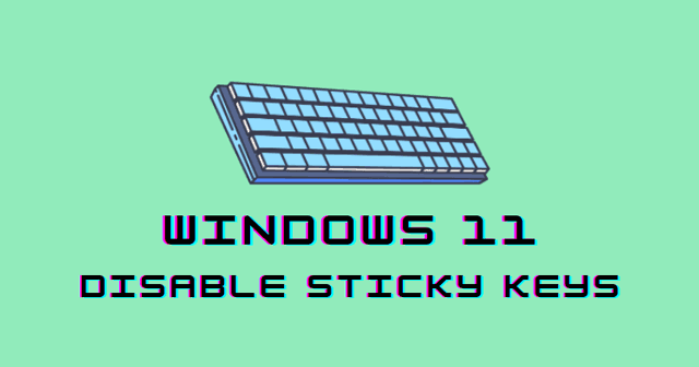 How to Turn Off Sticky Keys on Windows 11 Easily