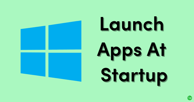 How to Launch Apps At Startup in Windows 11