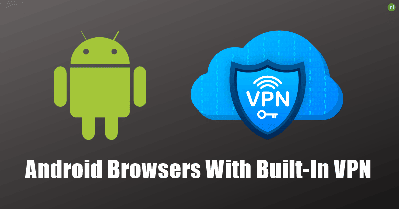 Android Browsers With Built-In VPN