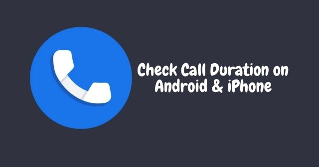 Check Call Duration on Android iPhone