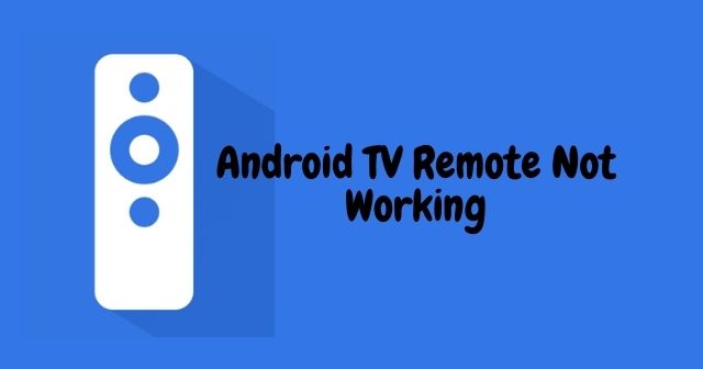 Android TV Remote Not Working