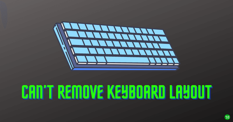Can’t Remove Keyboard Layout in Windows 11