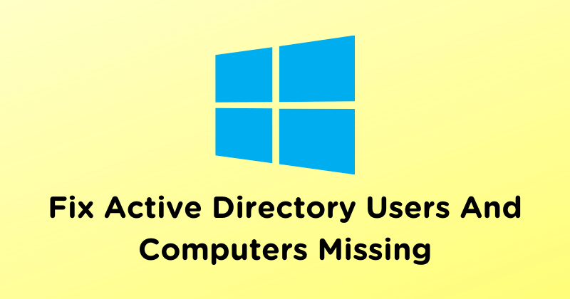 Fix Active Directory Users And Computers Missing