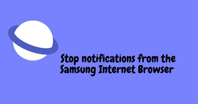 Stop notifications from the Samsung Internet Browser