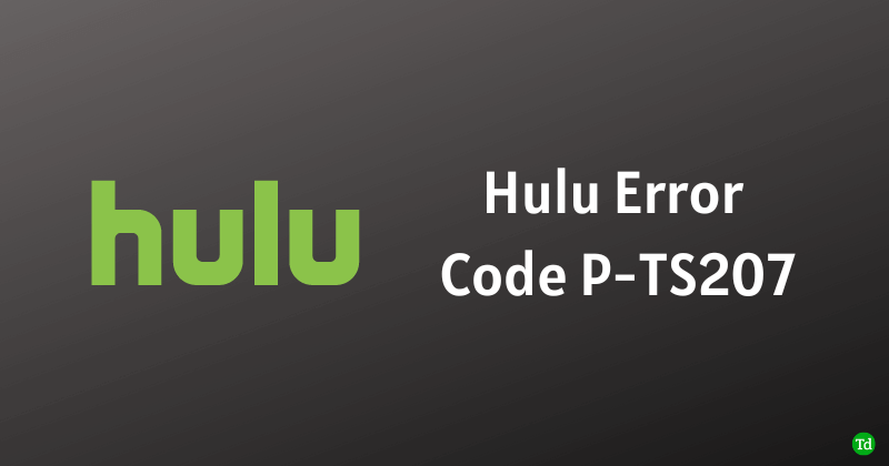 Cómo reparar el código de error de Hulu P-TS207
