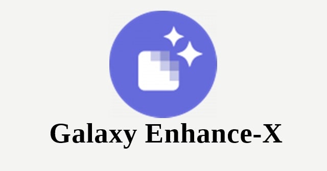 Samsung's New Galaxy Enhance-X Can Upscale Image Resolution