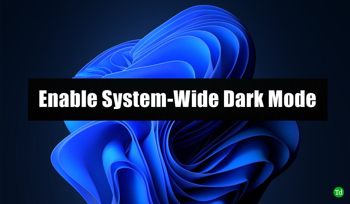 How to Enable System-Wide Dark Mode in Windows 11