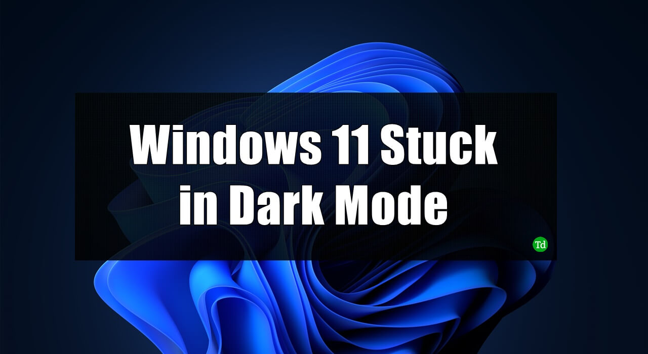 Windows 11 Stuck in Dark Mode
