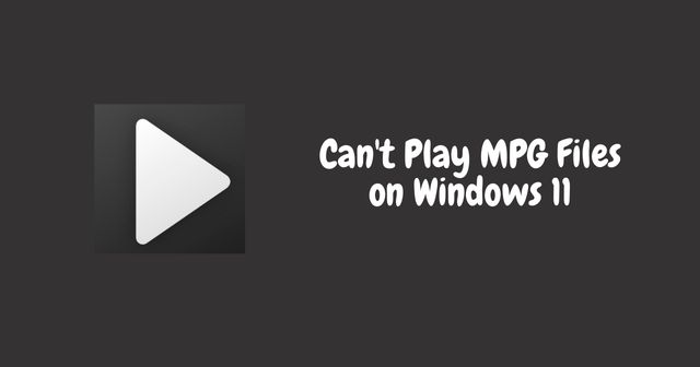 cant play MPG Files on Windows 11